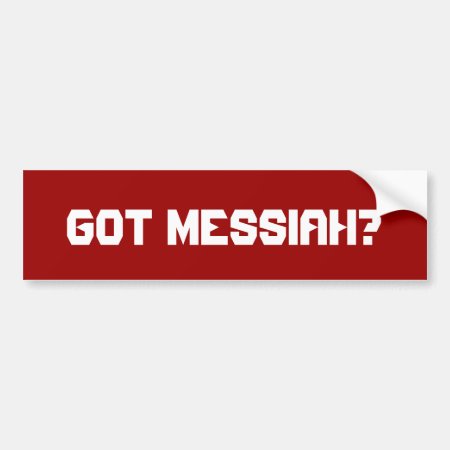 Got Messiah? Bumper Sticker