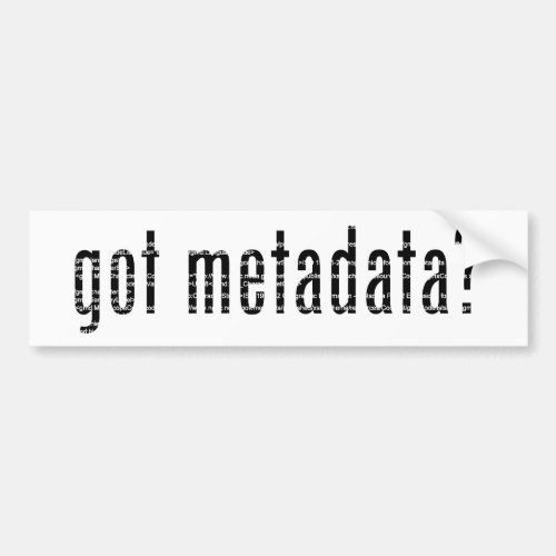 got metadata gmiMI_Metadata Bumper Sticker