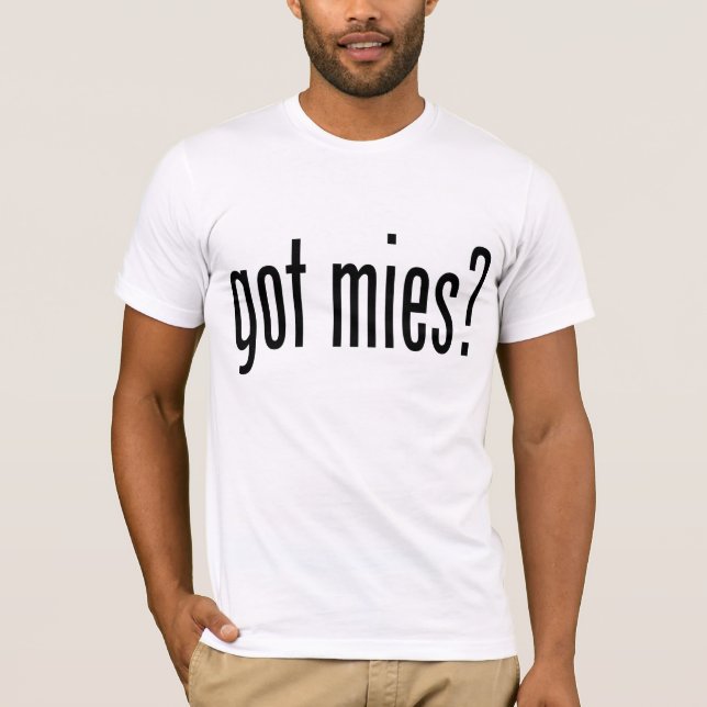got mies? T-Shirt (Front)