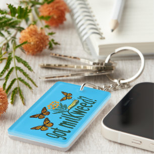 GOT MILKWEED? Monarch Butterfly Caterpillar Plants Keychain