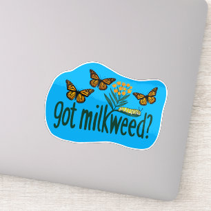 GOT MILKWEED? Monarch Butterfly Caterpillar Plants Sticker