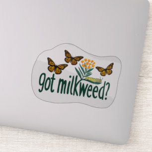 GOT MILKWEED? Monarch Butterfly Caterpillar Plants Sticker