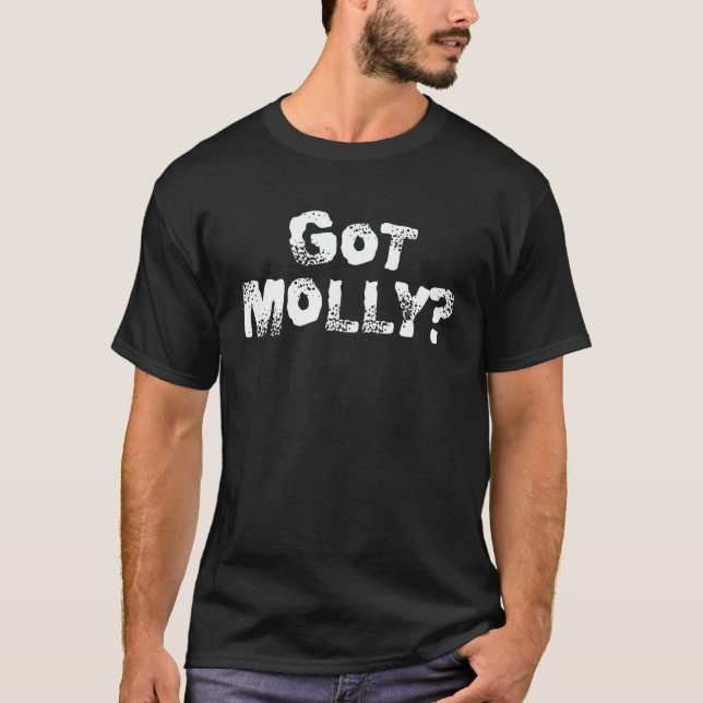 Got Molly? -- T-Shirt (Front)