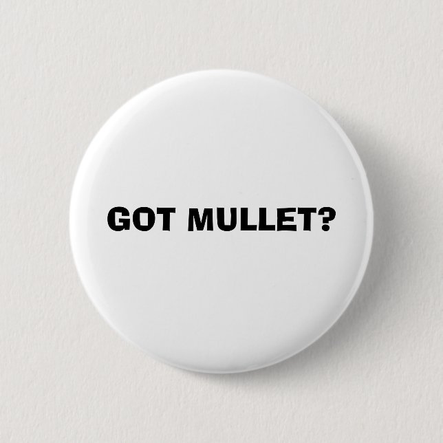 GOT MULLET? PINBACK BUTTON (Front)