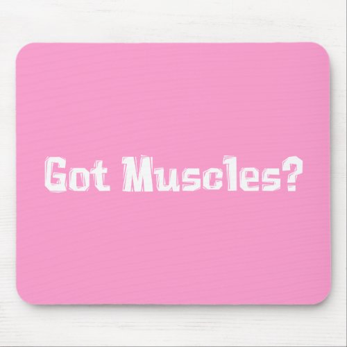Got Muscles Gifts Mouse Pad