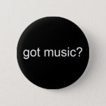 Got Music? - Customized Pinback Button at Zazzle