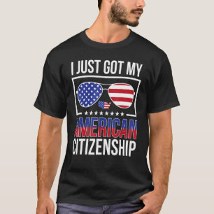 Got My American Citizenship Usa New Us Citizen T-Shirt