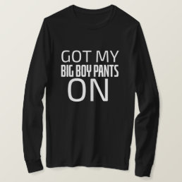 Got My Big Boy Pants On Shirt