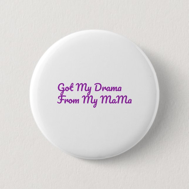 Got My Drama From My Mama Quote Button (Front)