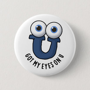Got My Eyes On U Funny Alphabet Pun Button