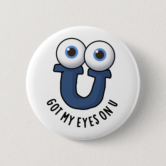 Got My Eyes On U Funny Alphabet Pun Button (Front)