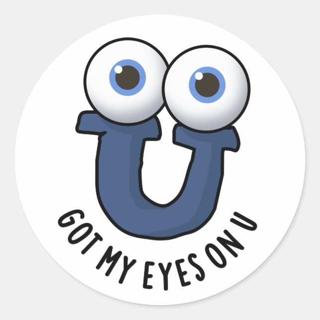Got My Eyes On U Funny Alphabet Pun  Classic Round Sticker (Front)