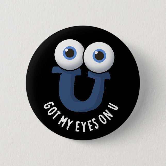 Got My Eyes On U Funny Alphabet Pun Dark BG Button (Front)