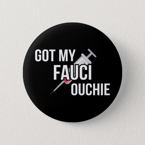 Got My Fauci Ouchie I Button