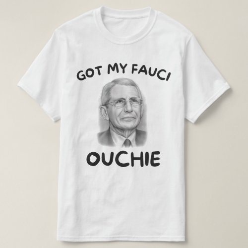 Got My Fauci Ouchie T_Shirt