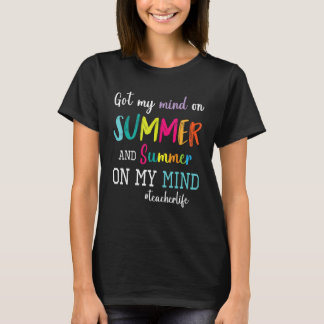 Got My Mind On Summer And Summer On My Mind Teache T-Shirt