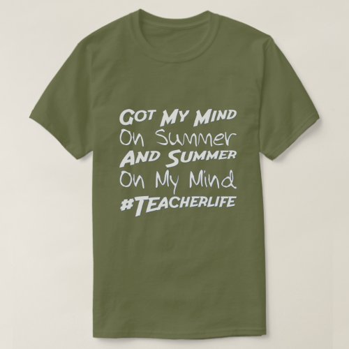 Got My Mind On Summer Teacher Life Funny Summer T_Shirt