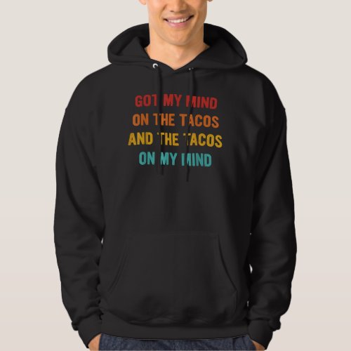 Got My Mind On The Tacos  Hoodie