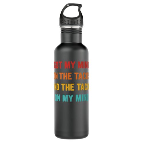 Got My Mind On The Tacos  Stainless Steel Water Bottle