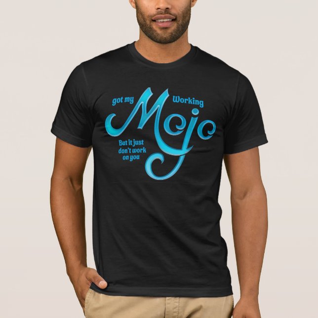 Got My Mojo Working T-Shirt (Front)