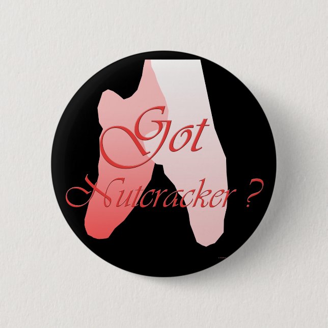 Got Nutcracker? Button (Front)