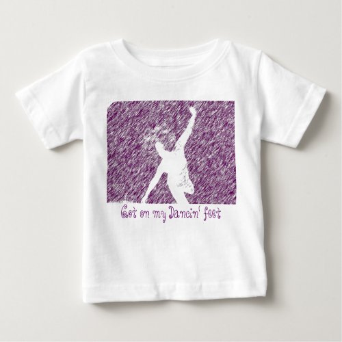 Got on my Dancin  Baby T_Shirt