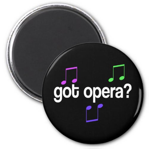 Got Opera Music Gift Magnet