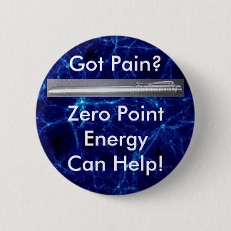 Got Pain? Zero Point Energy Can Help! Pinback Button