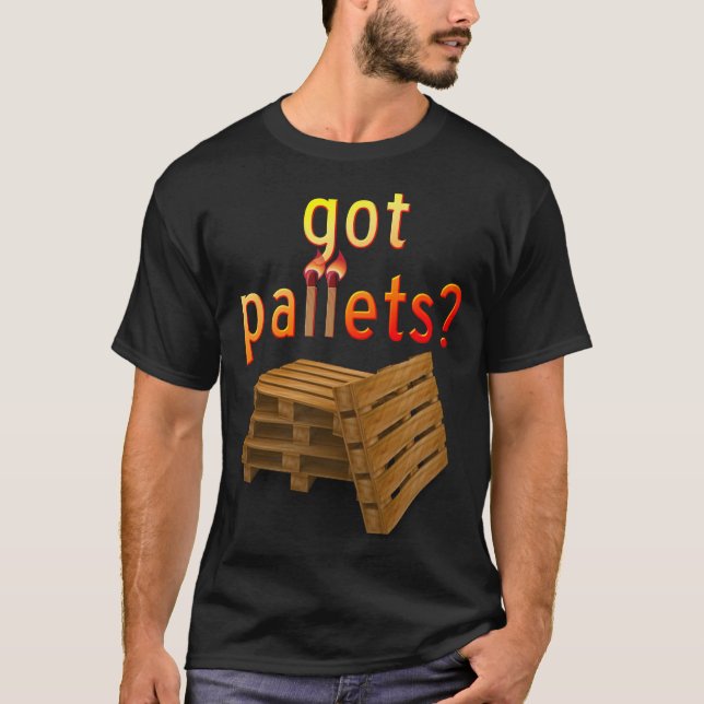 Got Pallets? T-Shirt (Front)