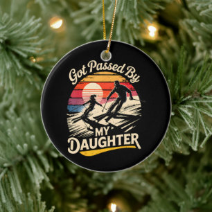 Got Passed By My Daughter Funny Skiing Ski Lover Ceramic Ornament