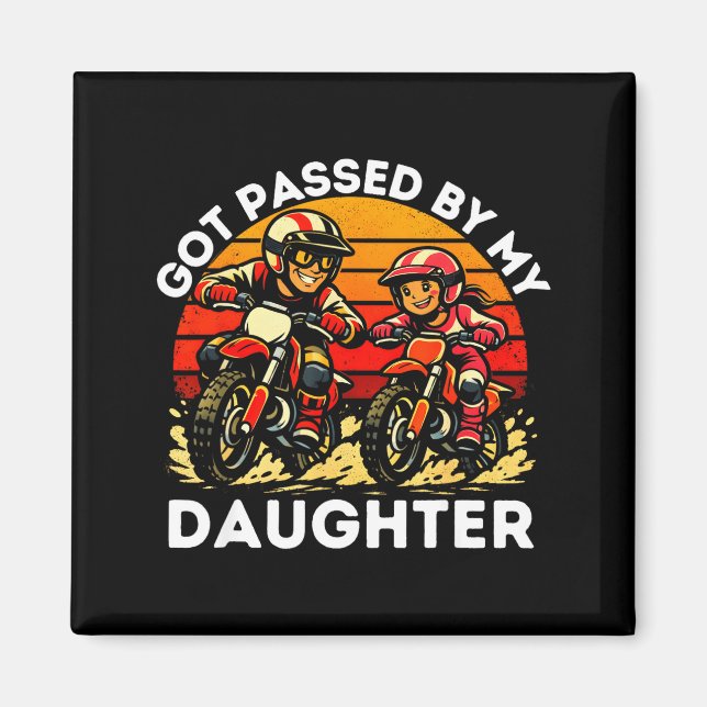 Got Ped By My Daughter Dirt Bike Motocross Dad Dau Magnet (Front)
