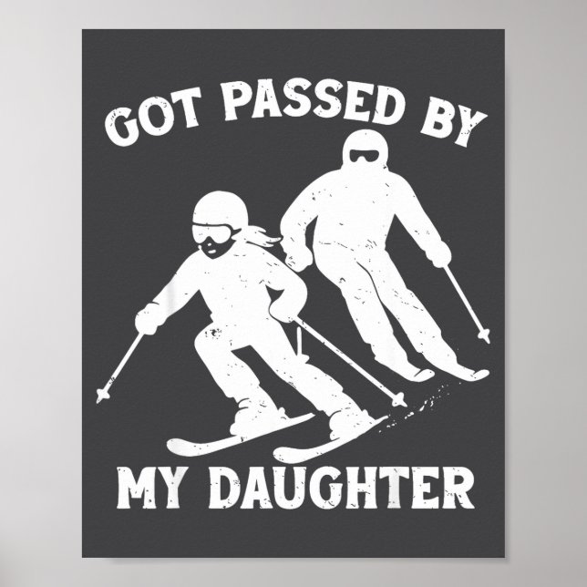 Got Ped By My Daughter Funny Skiing Dad Ski Trip  Poster (Front)