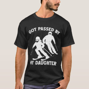 Got Ped By My Daughter Funny Skiing Dad Ski Trip  T-Shirt