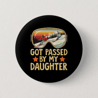 Got Ped By My Daughter Funny Skiing Family _14 Button