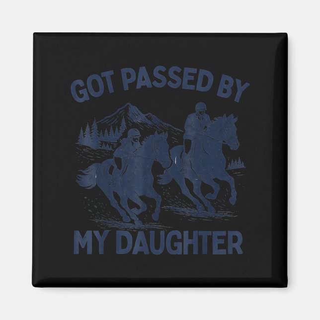 Got Ped By My Daughter Horse Riding Equestrian Dad Magnet (Front)