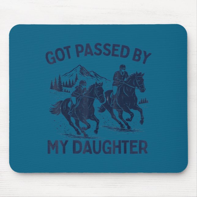 Got Ped By My Daughter Horse Riding Equestrian Dad Mouse Pad (Front)
