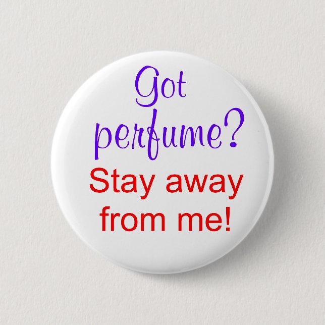 Got perfume? Stay away from me! Button (Front)