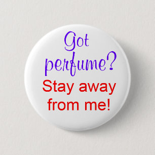 Got perfume? Stay away from me! Button