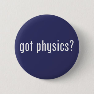 got physics? button