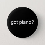 Got Piano? - Customized Button at Zazzle