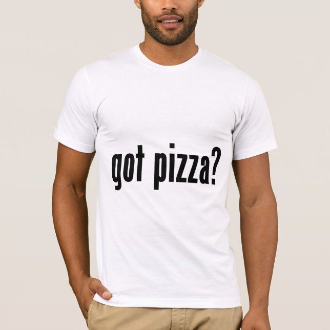 got pizza? T-Shirt (Front)