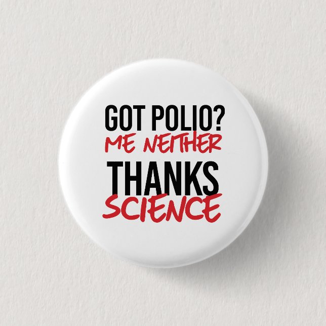 Got Polio? Me Neither Button (Front)