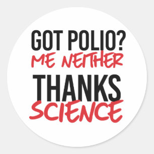 Got Polio? Me Neither Classic Round Sticker