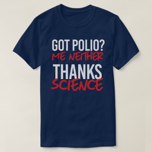 Got Polio Me Neither T_Shirt