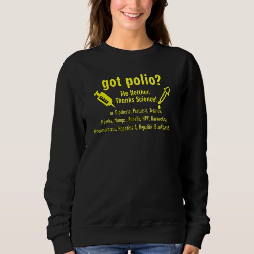Got Polio Me Neither Thanks Science funny  nerd ge Sweatshirt