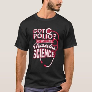Got Polio? Me Neither. Thanks Science - Pro T-Shirt