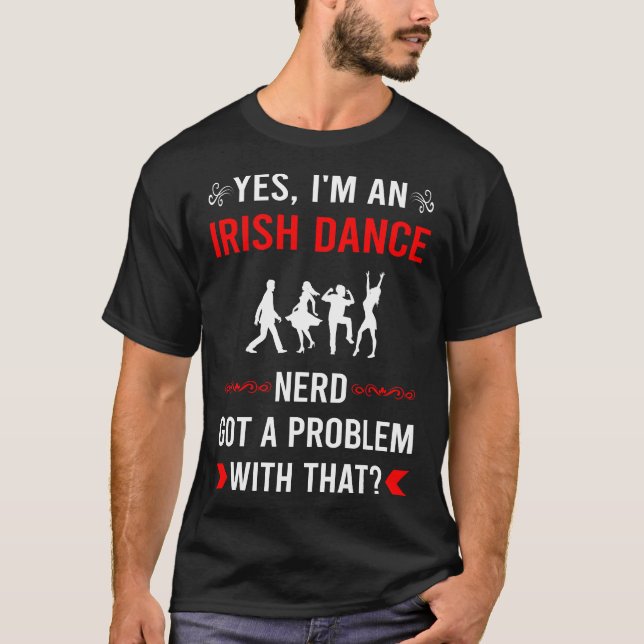 Got Problem Irish Dance Dancing Dancer T-Shirt (Front)