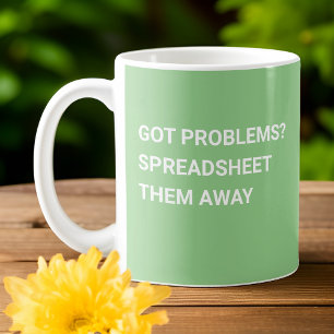 Got Problems? Spreadsheet Them Away Sage Green  Coffee Mug