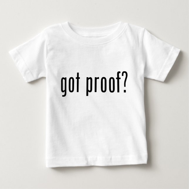 got proof? baby T-Shirt (Front)