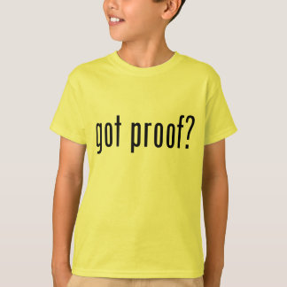 got proof? T-Shirt